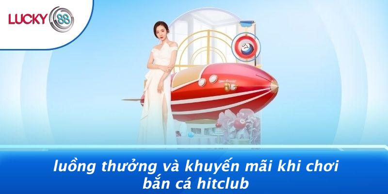 Luồng Thưởng Và Khuyến Mãi Khi Chơi Bắn Cá Hitclub