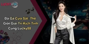 Đá Gà Cựa Sắt: Thế Giới Giải Trí Kịch Tính Cùng Lucky88