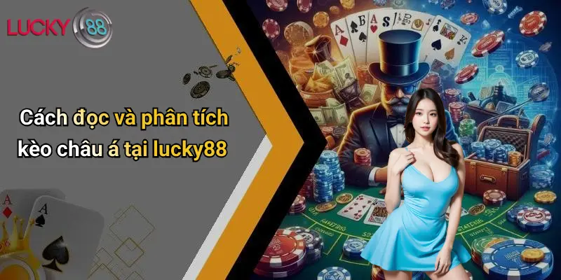 Cách đọc và phân tích kèo châu á tại lucky88