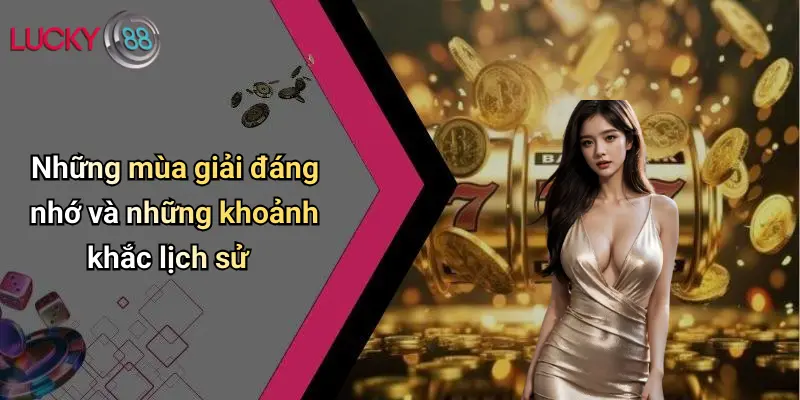 Những mùa giải đáng nhớ và những khoảnh khắc lịch sử