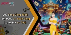 Quả Bóng Vàng 2025: Sôi Động Dự Đoán Cùng Lucky88 Cực Chất