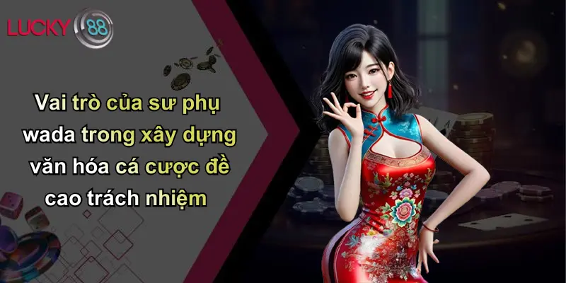 Vai trò của sư phụ wada trong xây dựng văn hóa cá cược đề cao trách nhiệm