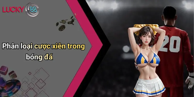 Phân loại cược xiên trong bóng đá
